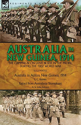 Australia in New Guinea, 1914 : The Campaign on Land & Sea in the Pacific During the First World War - 9781782829096