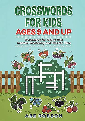 Crosswords for Kids Ages 9 and Up : Crosswords for Kids to Help Improve Vocabulary and Pass the Time - 9781922462657