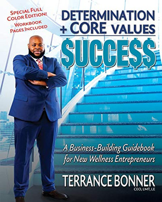 Determination + Core Values = Success : A Business-Building Guidebook for New Wellness Entrepreneurs - 9781734965599