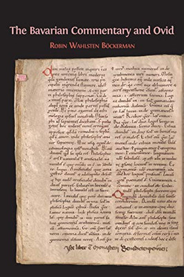 The Bavarian Commentary and Ovid : Clm 4610, The Earliest Documented Commentary on the Metamorphoses - 9781783745753