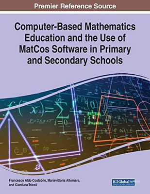 Computer-based Mathematics Education and the Use of MatCos Software in Primary and Secondary Schools - 9781799857198