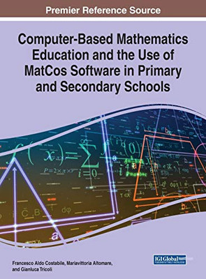 Computer-Based Mathematics Education and the Use of MatCos Software in Primary and Secondary Schools - 9781799857181