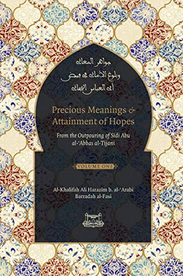 Precious Meanings and Attainment of Hopes : From the Outpourings of Sidi Abu Al-Abbas Al-Tijani (Jawaahir Al-Ma'aani)