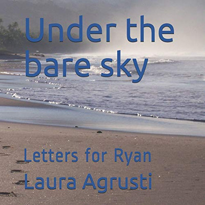 Under the bare sky: Letters for Ryan