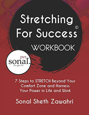 Stretching For Success Workbook : 7 Steps to STRETCH Beyond Your Comfort Zone and Harness Your Power in Life and Work