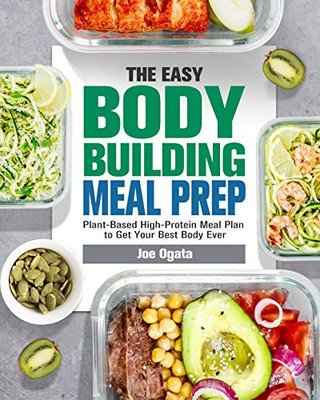 The Easy Bodybuilding Meal Prep: 6-Week Plant-Based High-Protein Meal Plan to Get Your Best Body Ever - 9781913982140