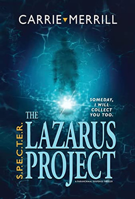 S.P.E.C.T.E.R. - The Lazarus Project: Someday, I Will Collect You Too; A Paranormal Suspense Thriller - 9781944072568