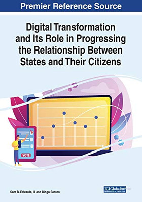 Digital Transformation and Its Role in Progressing the Relationship Between States and Their Citizens - 9781799831532