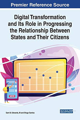 Digital Transformation and Its Role in Progressing the Relationship Between States and Their Citizens - 9781799831525