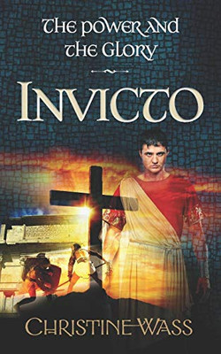 Invicto: A Gripping Story of Romance, Faith, Brutality and Bravery. The Third Book in the Power and the Glory Trilogy.