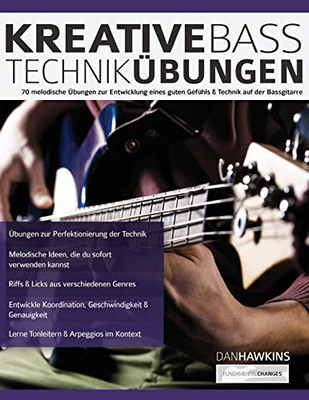 Kreative Basstechnik-Übungen : 70 melodische Übungen zur Entwicklung eines guten Gefühls & Technik auf der Bassgitarre