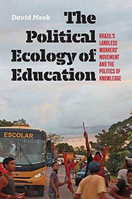 The Polictical Ecology of Education : Brazil's Landless Worker's Movement and the Politics of Knowledge - 9781949199765