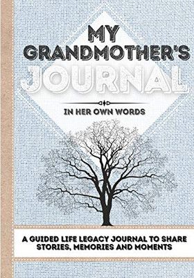My Grandmother's Journal : A Guided Life Legacy Journal To Share Stories, Memories and Moments | 7 X 10 - 9781922515919