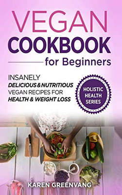 Vegan Cookbook for Beginners : Insanely Delicious and Nutritious Vegan Recipes for Health & Weight Loss - 9781913575830