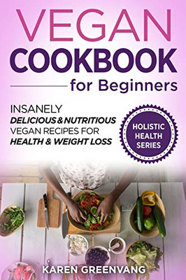 Vegan Cookbook for Beginners : Insanely Delicious and Nutritious Vegan Recipes for Health & Weight Loss - 9781913857837