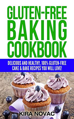 Gluten-Free Baking Cookbook : Delicious and Healthy, 100% Gluten-Free Cake & Bake Recipes You Will Love - 9781800950412