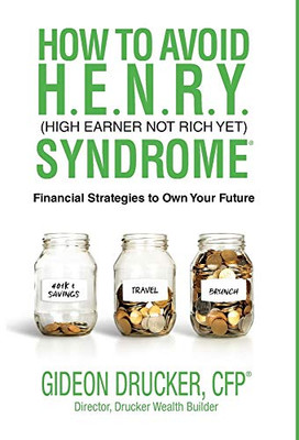 How to Avoid H. E. N. R. Y. Syndrome (High Earner Not Rich Yet): Financial Strategies to Own Your Future - 9781952106057