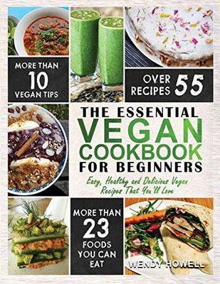 Vegan Cookbook for Beginners : The Essential Vegan Cookbook - Easy, Healthy and Delicious Vegan Recipes That You'll Love