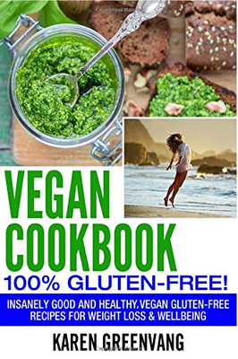 Vegan Cookbook - 100% Gluten Free : Insanely Good, Vegan Gluten Free Recipes for Weight Loss & Wellbeing - 9781913857677