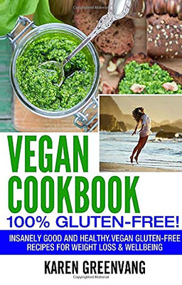 Vegan Cookbook - 100% Gluten Free : Insanely Good, Vegan Gluten Free Recipes for Weight Loss & Wellbeing - 9781913857691