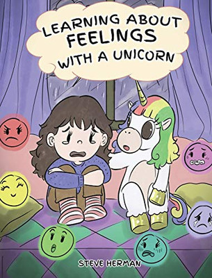 Learning about Feelings with a Unicorn : A Cute and Fun Story to Teach Kids about Emotions and Feelings. - 9781950280841