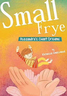 Small Frye: Alexandra's Giant Dreams Small Frye: Alexandra's Giant Dreams