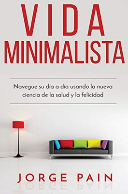 Vida Minimalista : Simplifique su vida, reduzca el estrés y aumente su felicidad a través del minimalismo - 9781922462022