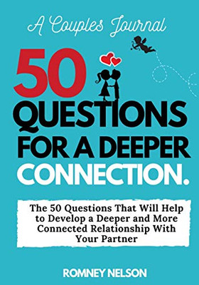 A Couples Journal : The 50 Questions That Will Help to Develop a Deeper and More Connected Relationship With Your Partner