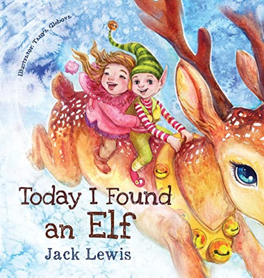 Today I Found an Elf : A Magical Children's Christmas Story about Friendship and the Power of Imagination - 9781952328596