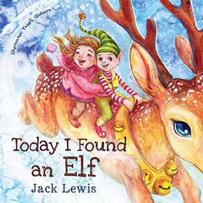 Today I Found an Elf : A Magical Children's Christmas Story about Friendship and the Power of Imagination - 9781952328640