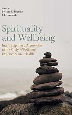 Spirituality and Wellbeing : Interdisciplinary Approaches to the Study of Religious Experience and Health - 9781781797648