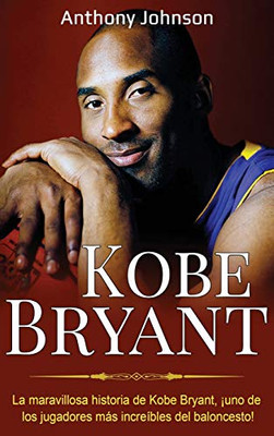 Kobe Bryant : La Maravillosa Historia de Kobe Bryant, ¡uno de Los Jugadores Más Increíbles Del Baloncesto! - 9781761035449