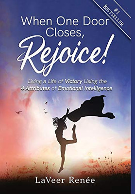 When One Door Closes, Rejoice! : Living a Life of Victory Using the 4 Attributes of Emotional Intelligence - 9781950710669