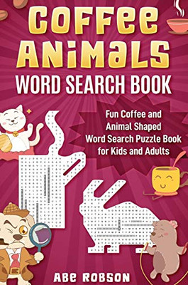 Coffee Animals Word Search Book : Fun Coffee and Animal Shaped Word Search Puzzle Book for Kids and Adults - 9781922462961