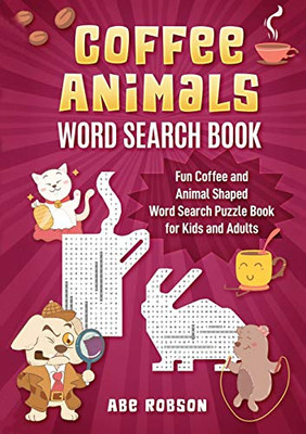 Coffee Animals Word Search Book : Fun Coffee and Animal Shaped Word Search Puzzle Book for Kids and Adults - 9781922462541