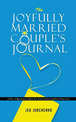 The Joyfully Married Couple's Journal : A Year of Questions to Ignite Fun Conversations and Grow Your Love - 9781734109993