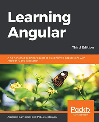 Learning Angular : A No-Nonsense Beginner's Guide to Building Web Applications with Angular 10 and TypeScript, 3rd Edition