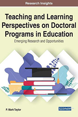 Teaching and Learning Perspectives on Doctoral Programs in Education : Emerging Research and Opportunities - 9781799826569