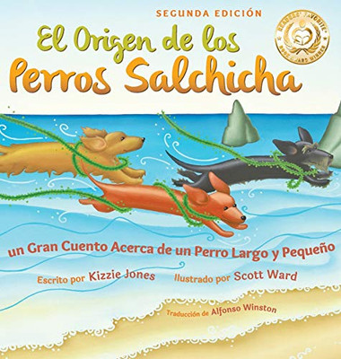 El Origen de Los Perros Salchicha (Spanish/English Bilingual Hardcover) : Un Gran Cuento Acerca de Un Perro Largo Y Pequeño