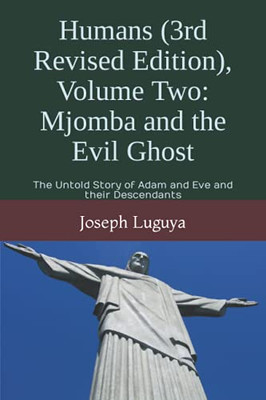Humans (3rd Revised Edition), Volume Two: Mjomba and the Evil Ghost: The Untold Story of Adam and Eve and Their Descendants