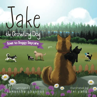 Jake the Growling Dog Goes to Doggy Daycare : A Children's Book about Trying New Things, Friendship, Comfort, and Kindness.