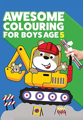 Awesome Colouring Book For Boys Age 5 : You are Awesome. Cool, Creative, Anti-boredom Colouring Book for Five Year Old Boys