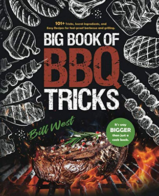 Big Book of BBQ Tricks : 101+ Tricks, Secret Ingredients and Easy Recipes for Foolproof Barbecue & Grilling - 9781735665634