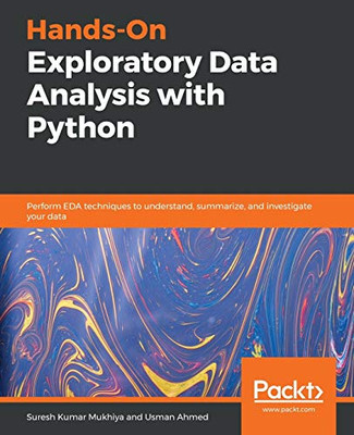 Hands-On Exploratory Data Analysis with Python : Perform EDA Techniques to Understand, Summarize, and Investigate Your Data