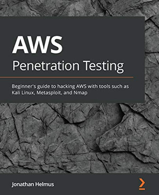 AWS Penetration Testing : Implement Various Security Strategies on AWS Using Tools Such as Kali Linux, Metasploit, and Nmap