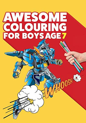 Awesome Colouring Book For Boys Age 7 : You are Awesome. Cool, Creative, Anti-boredom Colouring Book for Seven Year Old Boys