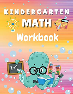 Kindergarten Math Workbook : Worksheets + Addition and Subtraction Activities for Kindergarten and 1st Grade Workbook Age 5-7