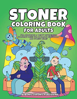 Stoner Coloring Book for Adults : Fun, Humorous & Trippy Psychedelic Coloring Pages for Ultimate Relaxation and Stress Relief