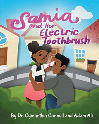 Samia and Her Electric Toothbrush : Make Brushing Your Child's Teeth More Fun and Educational with This Dentist Approved Book