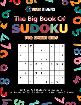 The Big Book Of Sudoku For Smart Kids - 1000 Fun And Challenging Sudoku's For Stress Relief & Relaxation (For Teens & Adults)